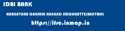 IDBI BANK  KARNATAKA DAKSHIN KANNAD SIDDAKATTE(BANTWAL   ifsc code